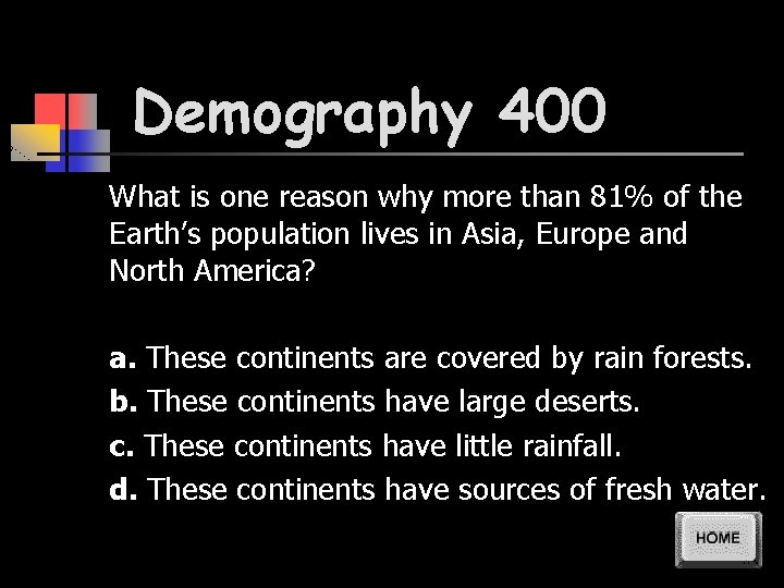 Demography 400 What is one reason why more than 81% of the Earth’s population