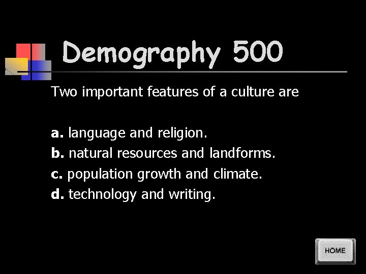 Demography 500 Two important features of a culture a. language and religion. b. natural