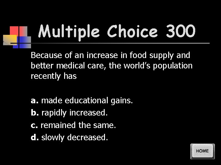 Multiple Choice 300 Because of an increase in food supply and better medical care,