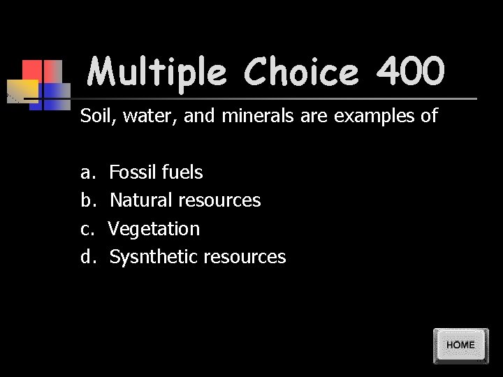 Multiple Choice 400 Soil, water, and minerals are examples of a. b. c. d.