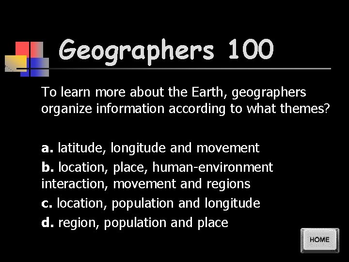 Geographers 100 To learn more about the Earth, geographers organize information according to what