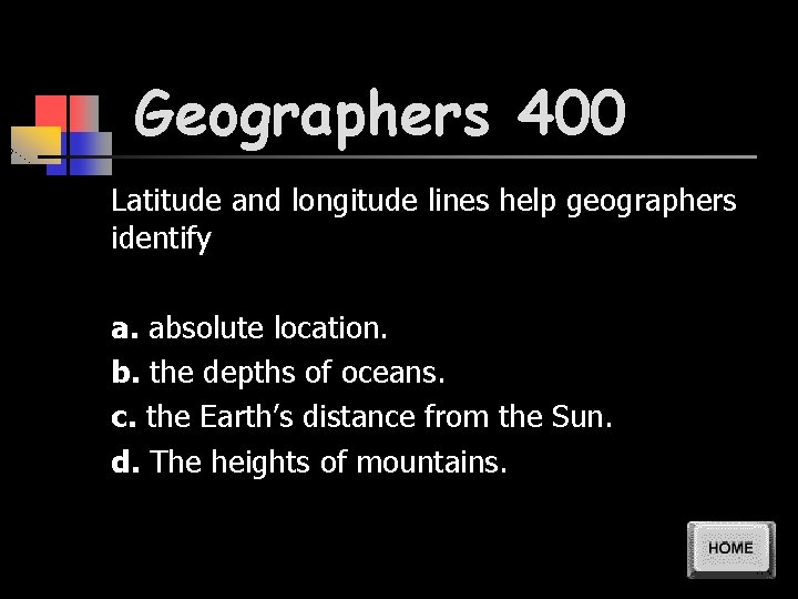 Geographers 400 Latitude and longitude lines help geographers identify a. absolute location. b. the