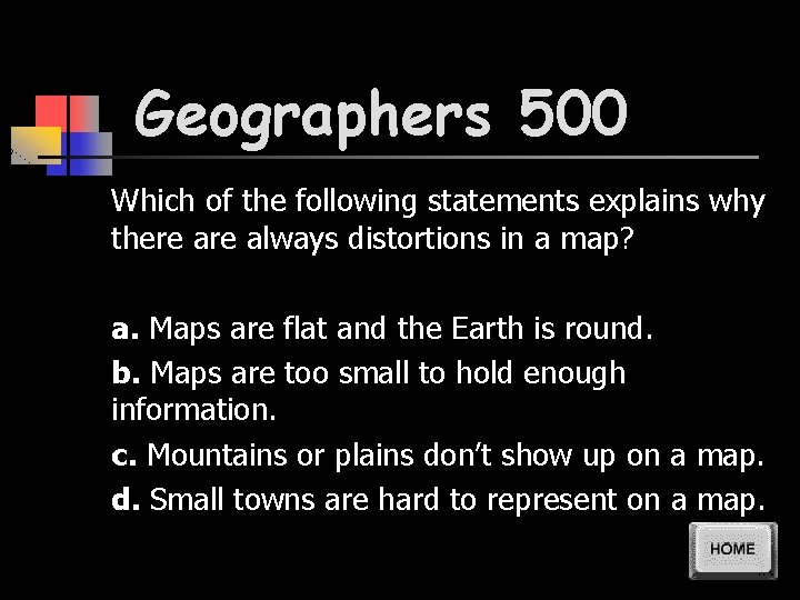 Geographers 500 Which of the following statements explains why there always distortions in a