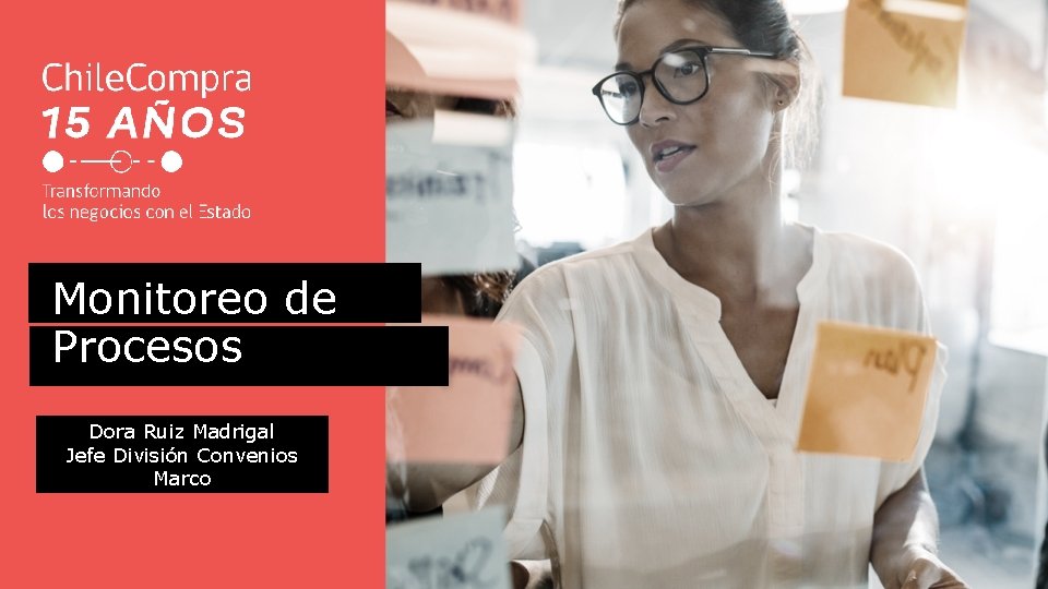 Monitoreo de Procesos Dora Ruiz Madrigal Jefe División Convenios Marco 
