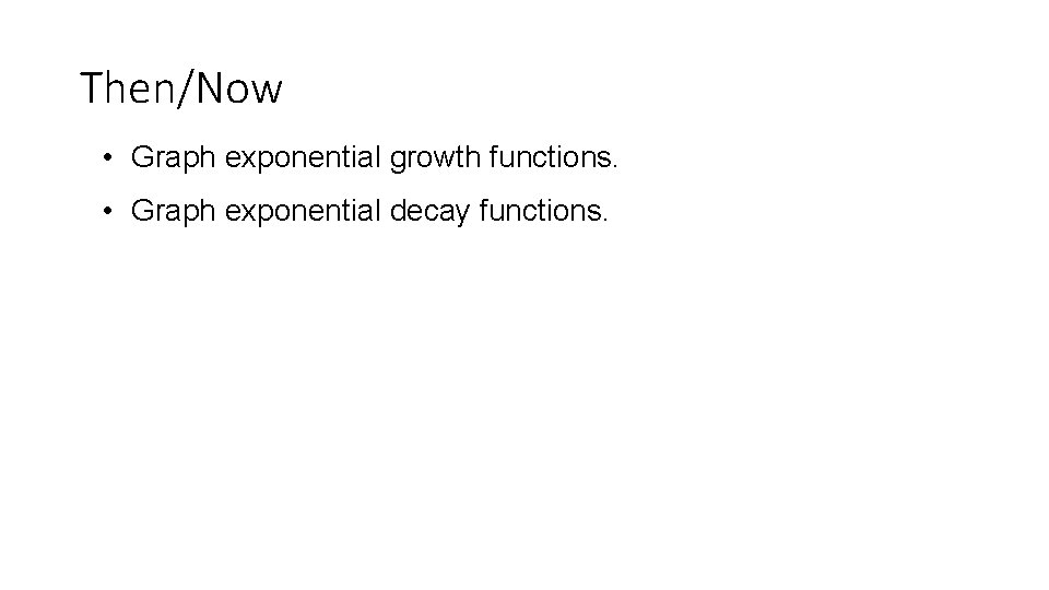 Then/Now • Graph exponential growth functions. • Graph exponential decay functions. 