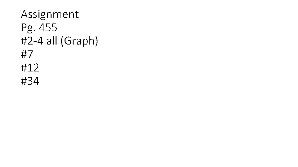 Assignment Pg. 455 #2 -4 all (Graph) #7 #12 #34 