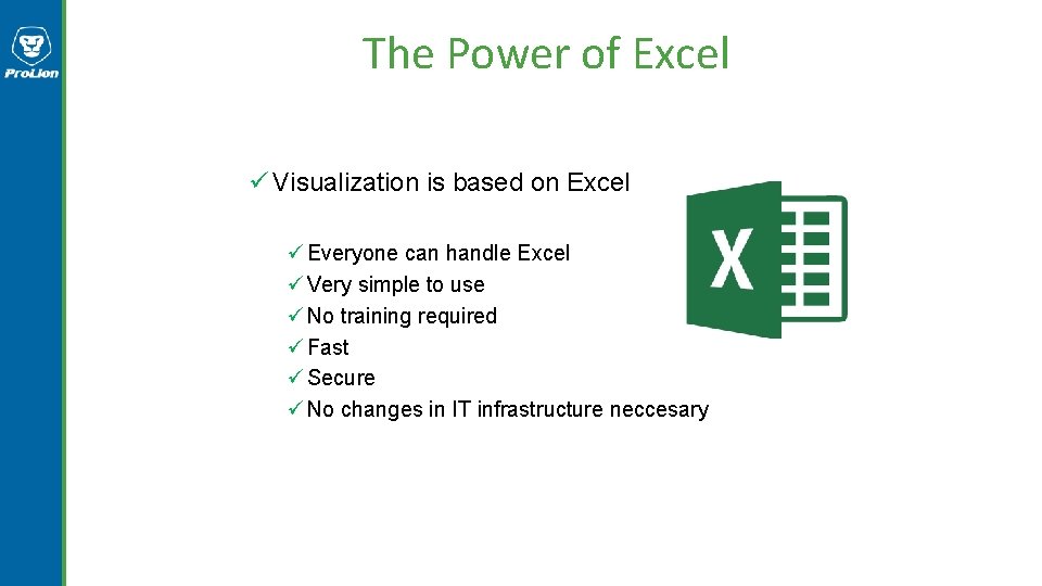 The Power of Excel ü Visualization is based on Excel ü Everyone can handle The Power of Excel ü Visualization is based on Excel ü Everyone can handle