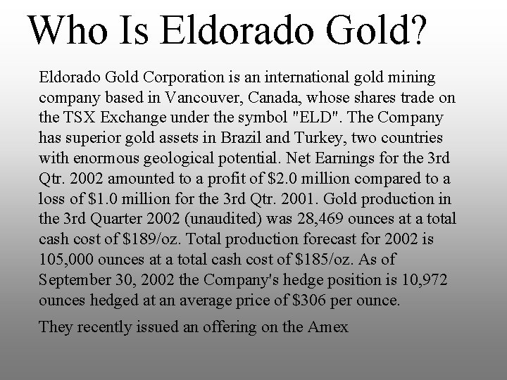 Who Is Eldorado Gold? Eldorado Gold Corporation is an international gold mining company based