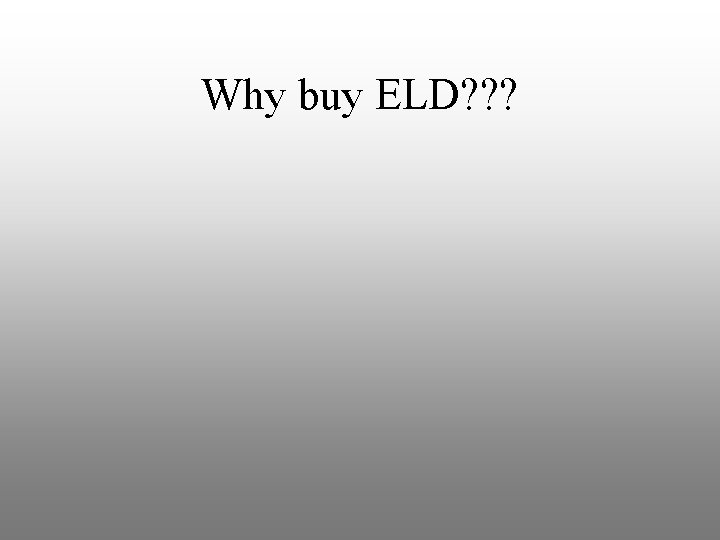 Why buy ELD? ? ? 