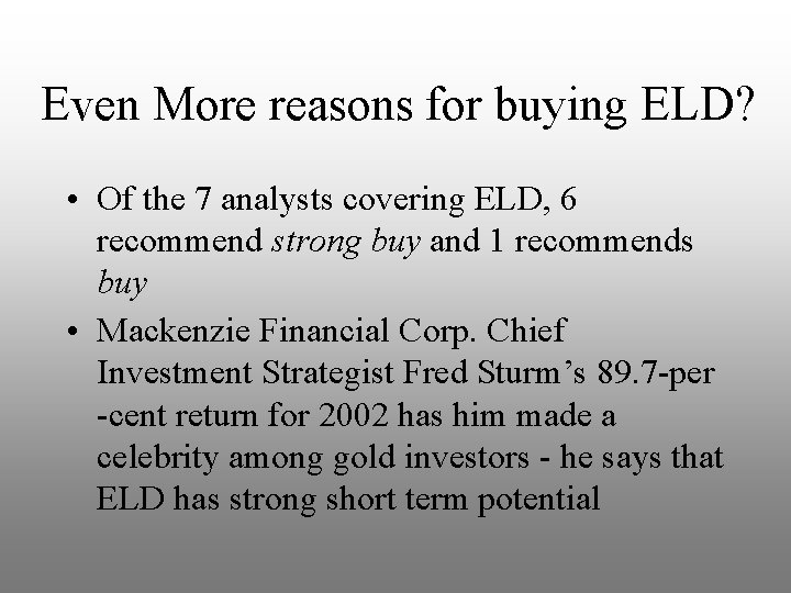 Even More reasons for buying ELD? • Of the 7 analysts covering ELD, 6