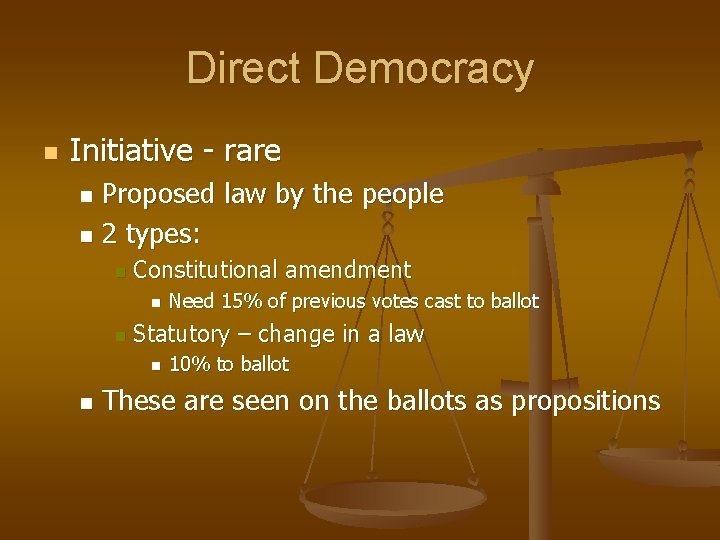 Direct Democracy n Initiative - rare Proposed law by the people n 2 types:
