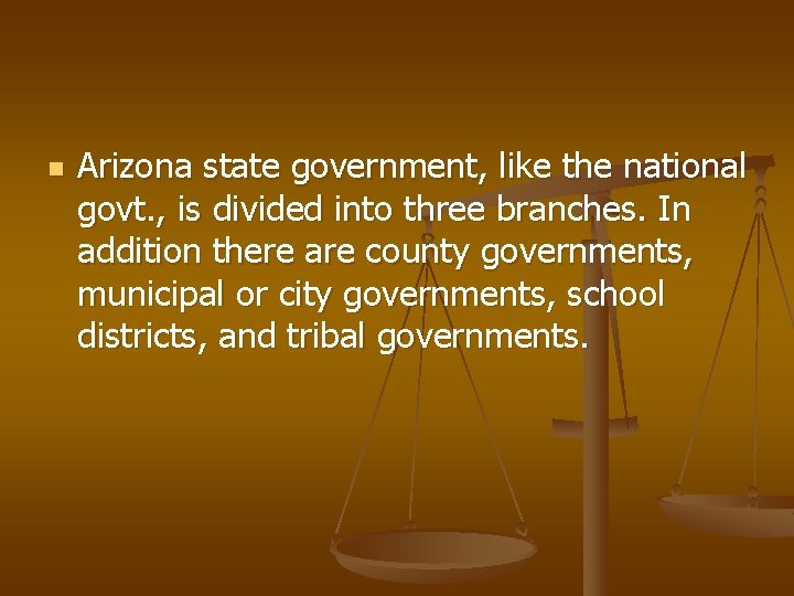 n Arizona state government, like the national govt. , is divided into three branches.