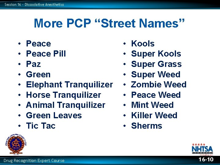 Session 16 – Dissociative Anesthetics More PCP “Street Names” • • • Peace Pill