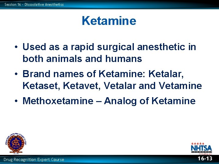 Session 16 – Dissociative Anesthetics Ketamine • Used as a rapid surgical anesthetic in