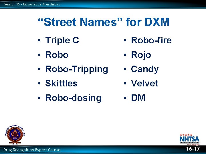 Session 16 – Dissociative Anesthetics “Street Names” for DXM • Triple C • Robo-fire Session 16 – Dissociative Anesthetics “Street Names” for DXM • Triple C • Robo-fire