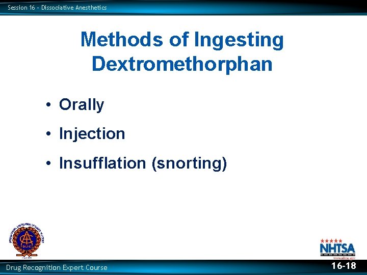 Session 16 – Dissociative Anesthetics Methods of Ingesting Dextromethorphan • Orally • Injection •