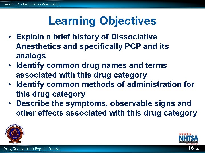 Session 16 – Dissociative Anesthetics Learning Objectives • Explain a brief history of Dissociative