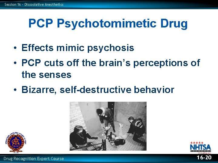 Session 16 – Dissociative Anesthetics PCP Psychotomimetic Drug • Effects mimic psychosis • PCP