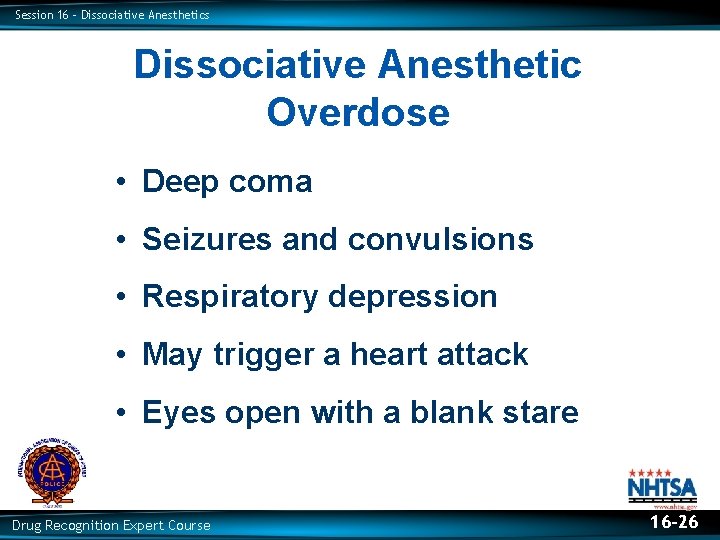 Session 16 – Dissociative Anesthetics Dissociative Anesthetic Overdose • Deep coma • Seizures and
