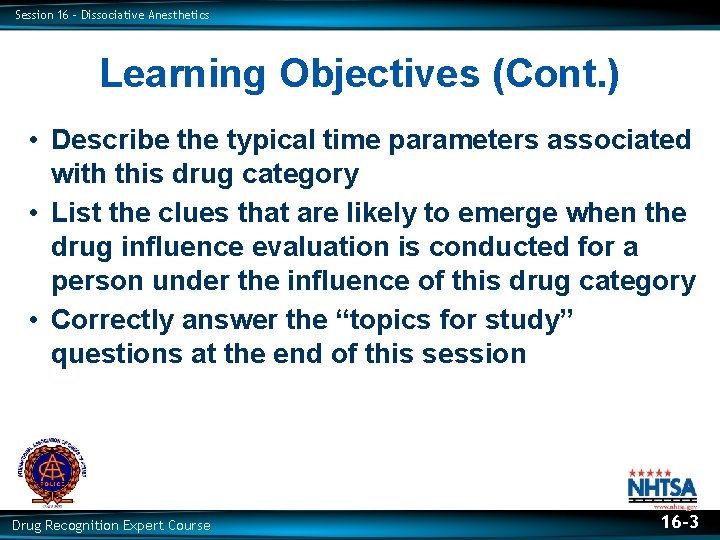 Session 16 – Dissociative Anesthetics Learning Objectives (Cont. ) • Describe the typical time