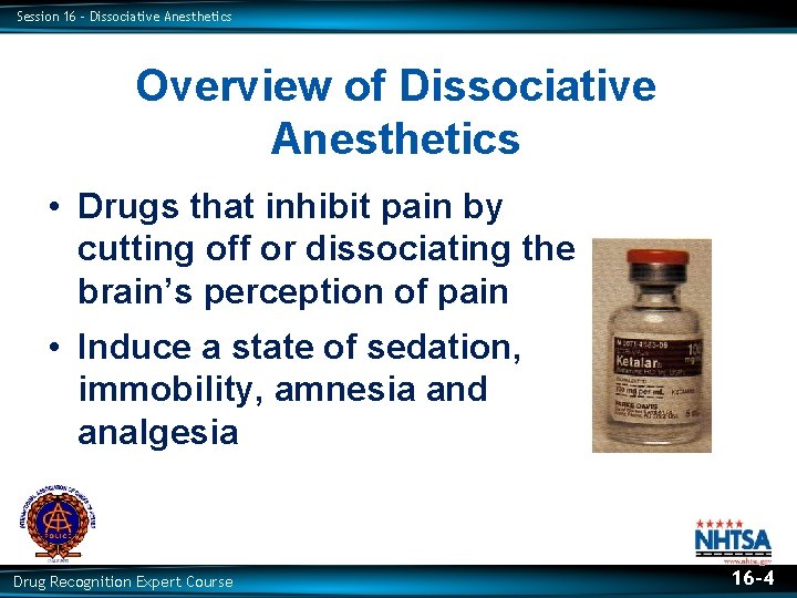 Session 16 – Dissociative Anesthetics Overview of Dissociative Anesthetics • Drugs that inhibit pain