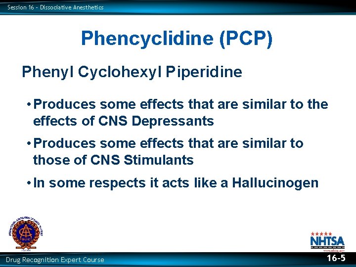 Session 16 – Dissociative Anesthetics Phencyclidine (PCP) Phenyl Cyclohexyl Piperidine • Produces some effects