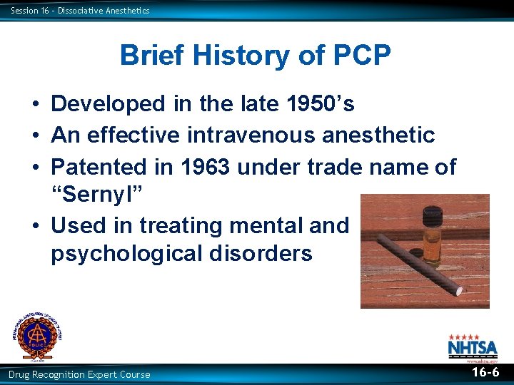 Session 16 – Dissociative Anesthetics Brief History of PCP • Developed in the late