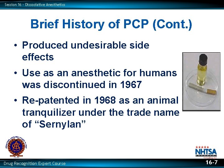 Session 16 – Dissociative Anesthetics Brief History of PCP (Cont. ) • Produced undesirable