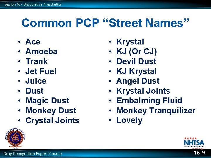 Session 16 – Dissociative Anesthetics Common PCP “Street Names” • Krystal • Ace •