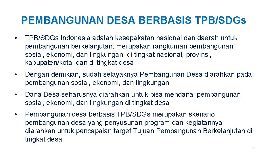 PEMBANGUNAN DESA BERBASIS TPB/SDGs • TPB/SDGs Indonesia adalah kesepakatan nasional dan daerah untuk pembangunan
