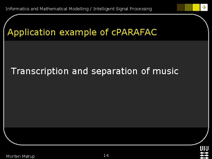 Informatics and Mathematical Modelling / Intelligent Signal Processing Application example of c. PARAFAC Transcription