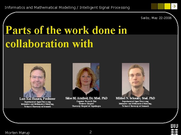 Informatics and Mathematical Modelling / Intelligent Signal Processing Sæby, May 22 -2006 Parts of