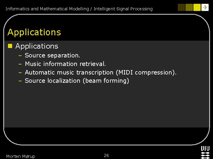 Informatics and Mathematical Modelling / Intelligent Signal Processing Applications n Applications – – Source