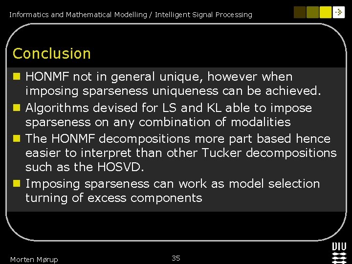 Informatics and Mathematical Modelling / Intelligent Signal Processing Conclusion n HONMF not in general