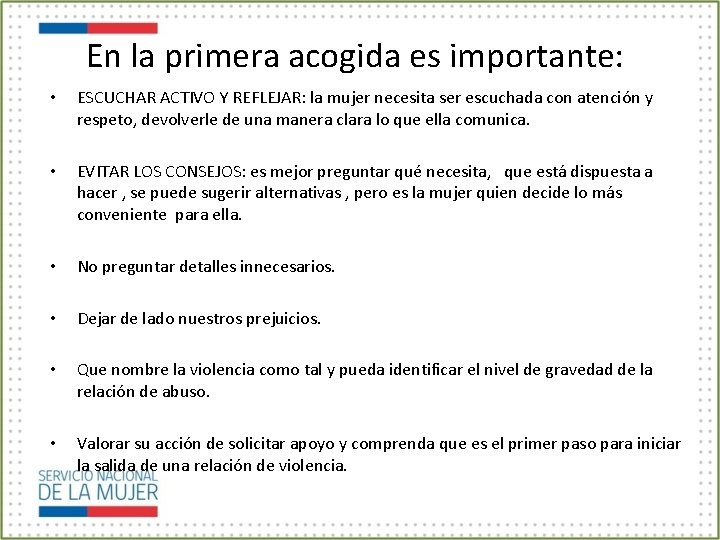 En la primera acogida es importante: • ESCUCHAR ACTIVO Y REFLEJAR: la mujer necesita