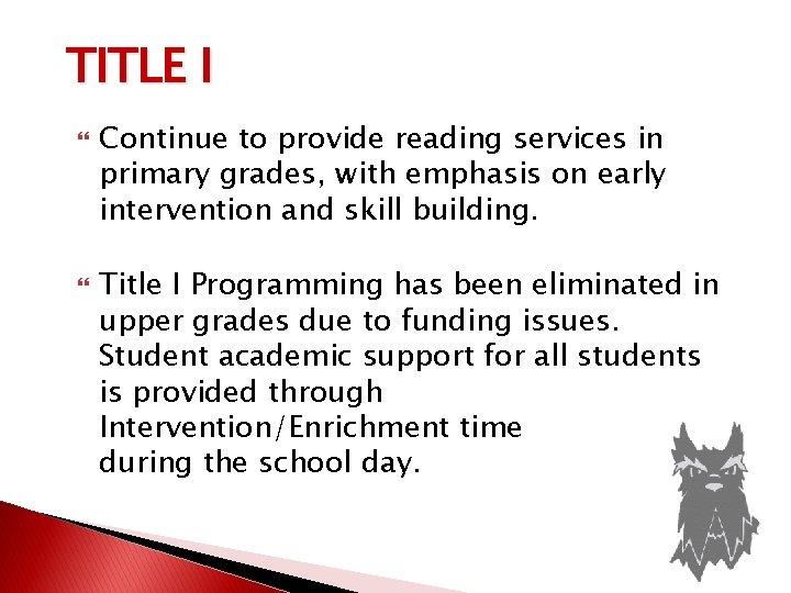 TITLE I Continue to provide reading services in primary grades, with emphasis on early