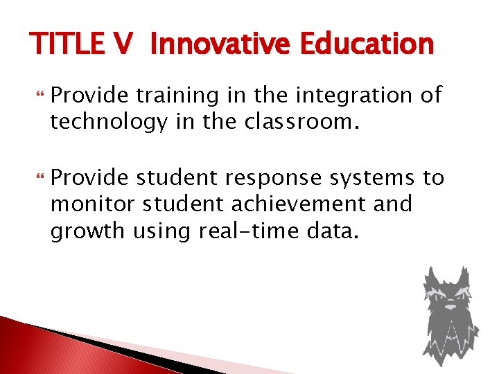 TITLE V Innovative Education Provide training in the integration of technology in the classroom.