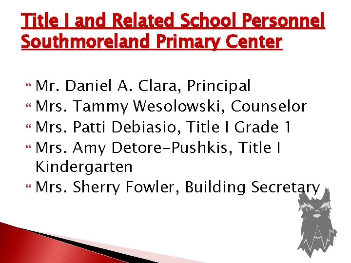Title I and Related School Personnel Southmoreland Primary Center Mr. Daniel A. Clara, Principal