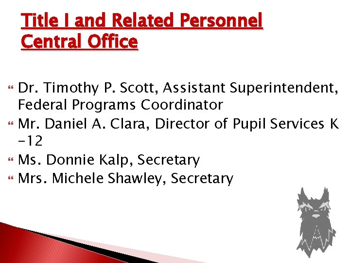 Title I and Related Personnel Central Office Dr. Timothy P. Scott, Assistant Superintendent, Federal