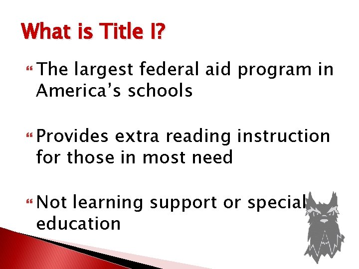 What is Title I? The largest federal aid program in America’s schools Provides extra