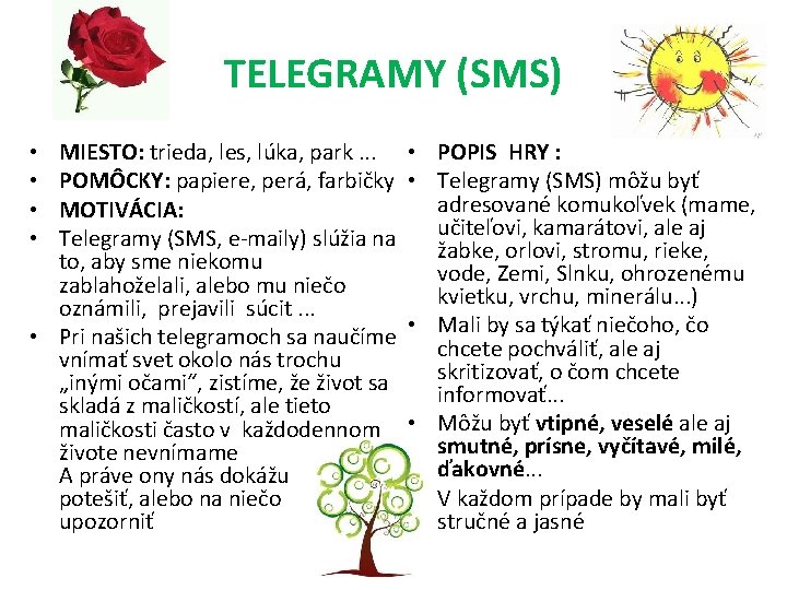 TELEGRAMY (SMS) MIESTO: trieda, les, lúka, park. . . • POMÔCKY: papiere, perá, farbičky