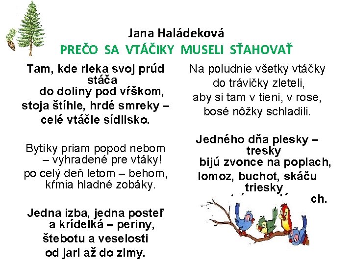 Jana Haládeková PREČO SA VTÁČIKY MUSELI SŤAHOVAŤ Na poludnie všetky vtáčky Tam, kde rieka
