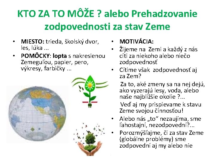 KTO ZA TO MÔŽE ? alebo Prehadzovanie zodpovednosti za stav Zeme • MIESTO: trieda,