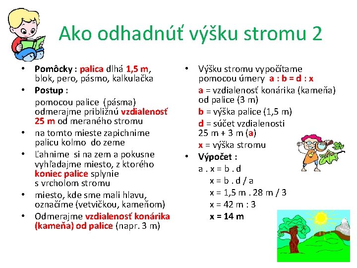  Ako odhadnúť výšku stromu 2 • Pomôcky : palica dlhá 1, 5 m,