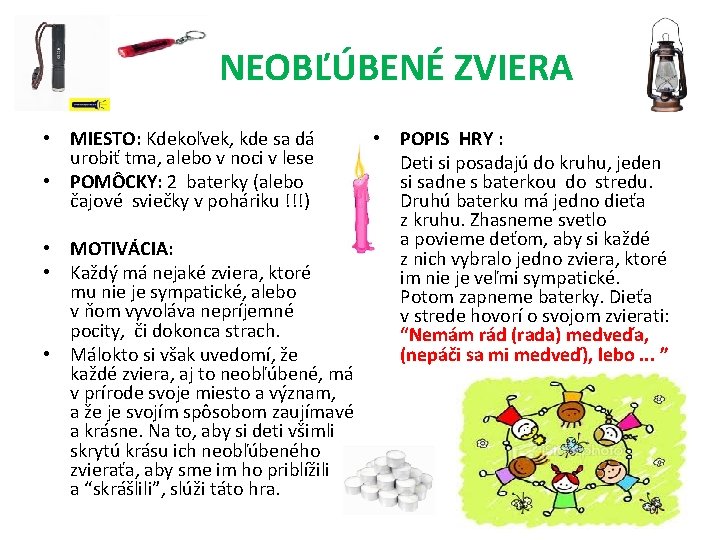  NEOBĽÚBENÉ ZVIERA • POPIS HRY : • Deti si posadajú do kruhu, jeden