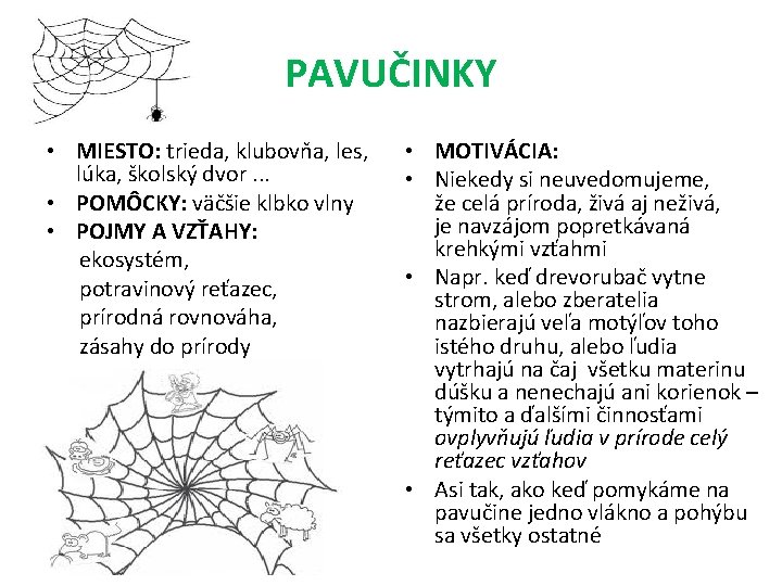 PAVUČINKY • MIESTO: trieda, klubovňa, les, lúka, školský dvor. . . • POMÔCKY: väčšie