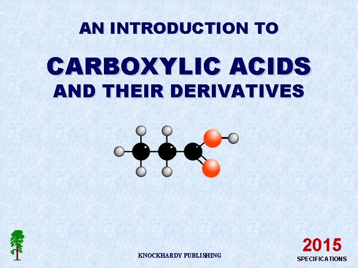 AN INTRODUCTION TO CARBOXYLIC ACIDS AND THEIR DERIVATIVES KNOCKHARDY PUBLISHING 2015 SPECIFICATIONS 