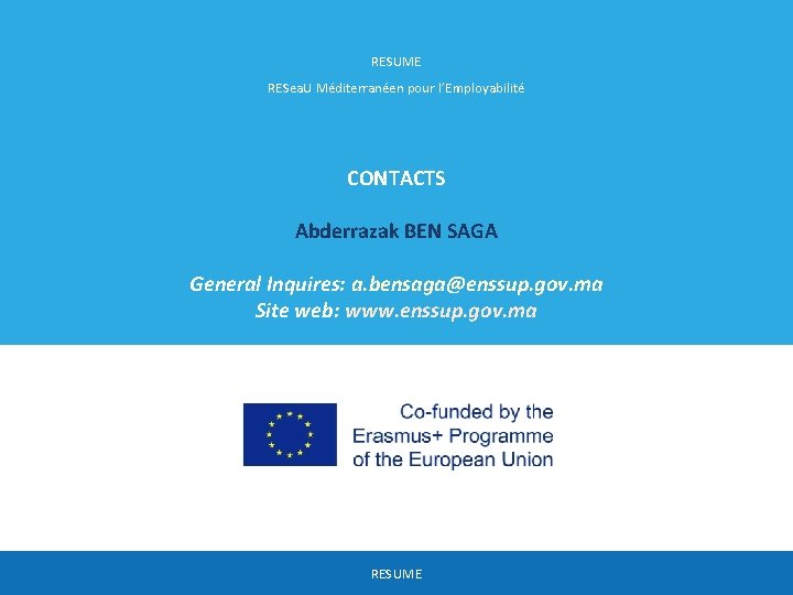 RESUME RESea. U Méditerranéen pour l’Employabilité CONTACTS Abderrazak BEN SAGA General Inquires: a. bensaga@enssup.