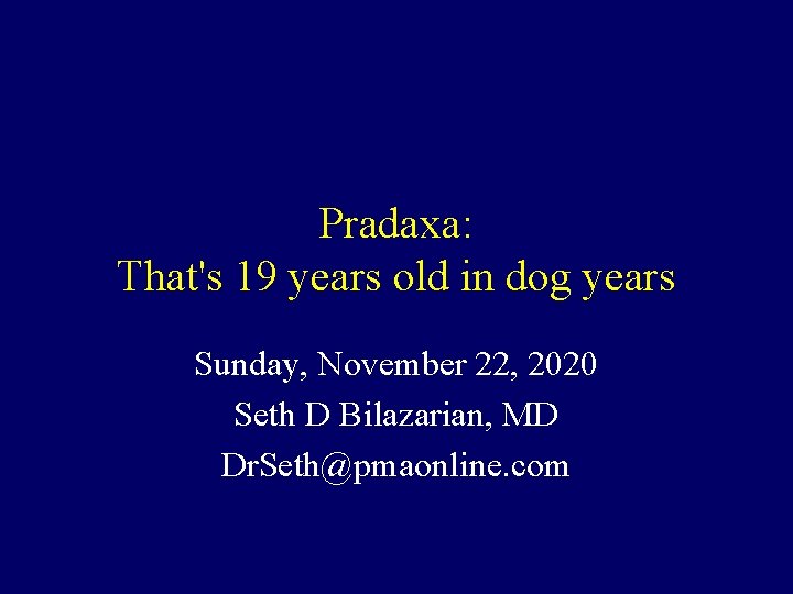 Pradaxa: That's 19 years old in dog years Sunday, November 22, 2020 Seth D