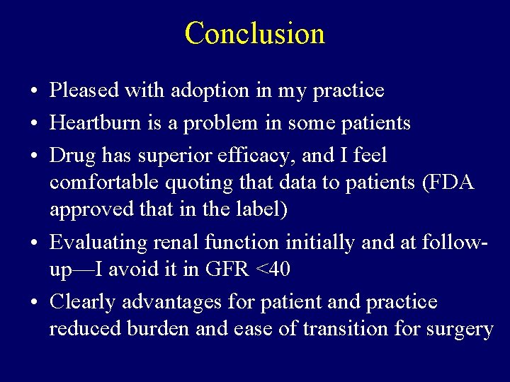 Conclusion • Pleased with adoption in my practice • Heartburn is a problem in